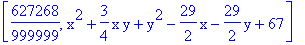 [627268/999999, x^2+3/4*x*y+y^2-29/2*x-29/2*y+67]